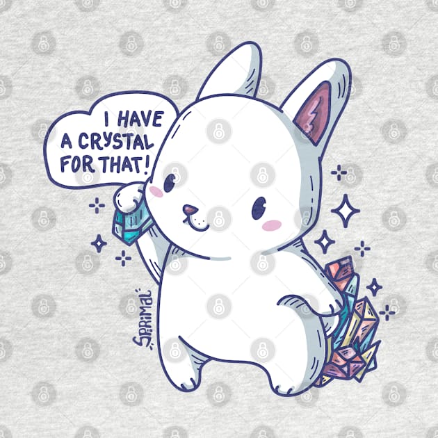 Kawaii rabbit with Crystals saying "I have a crystal for that" by SPIRIMAL